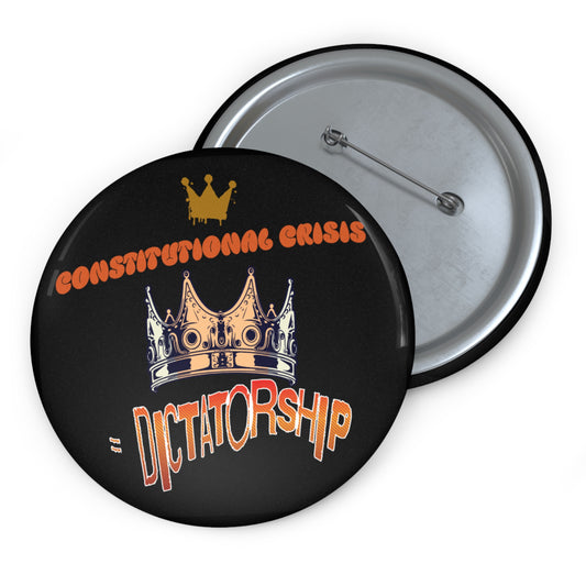 Custom Political Pin Buttons - "Constitutional Crisis = Dictatorship"