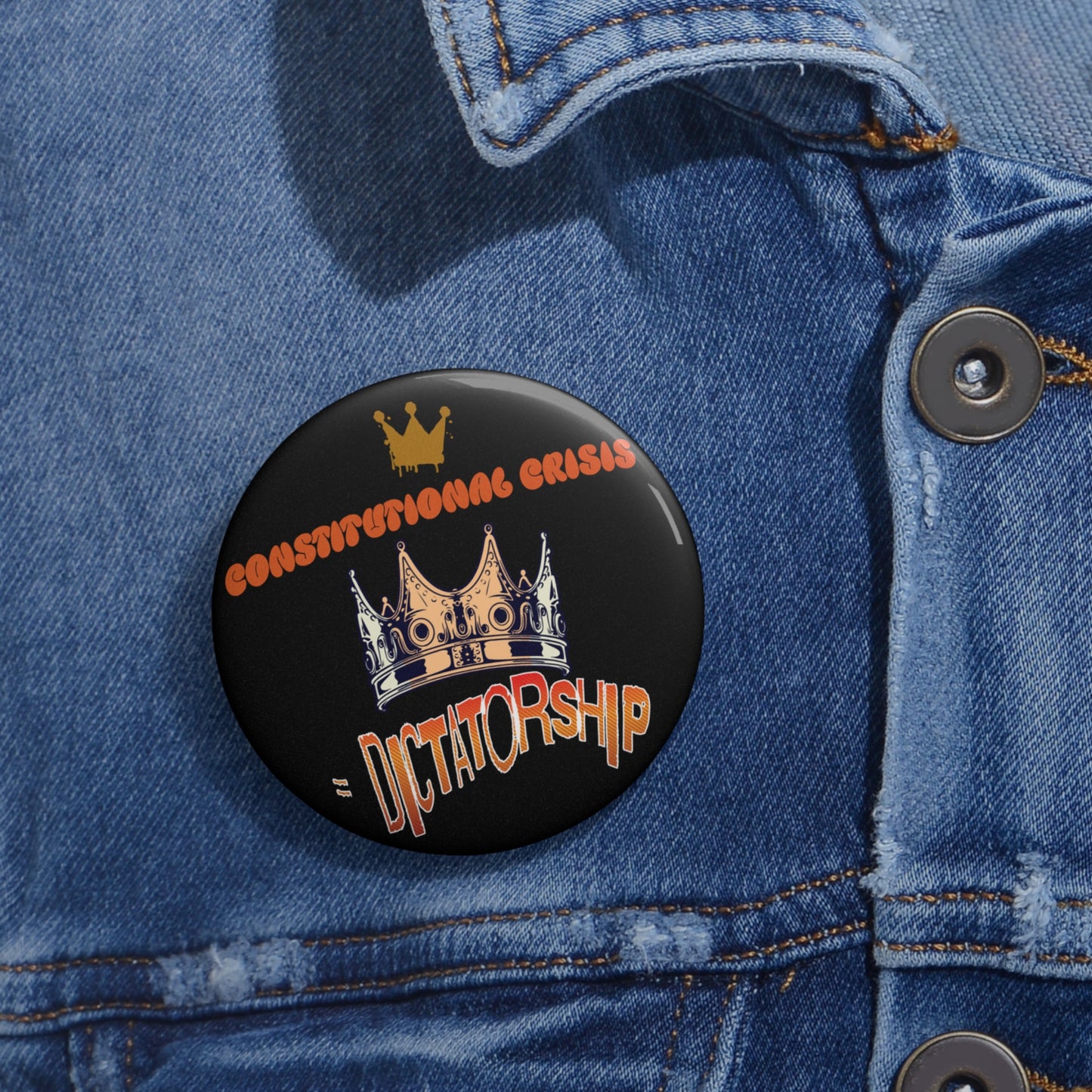 Custom Political Pin Buttons - "Constitutional Crisis = Dictatorship"
