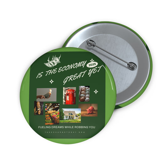 Custom Pin Buttons - Is the Economy Great Yet? | Fun Political Flair