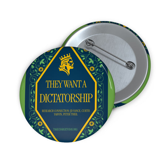 Custom Political Pin Buttons - "They Want a Dictatorship" Design