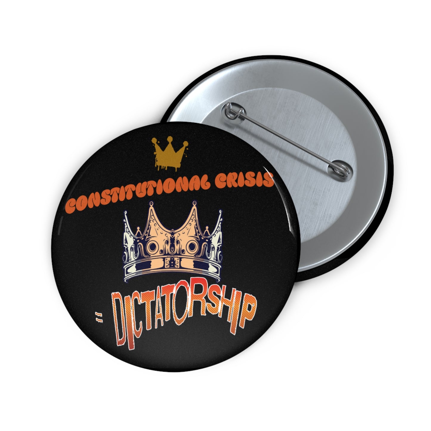 Custom Political Pin Buttons - "Constitutional Crisis = Dictatorship"